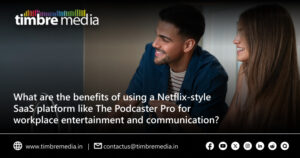 What are the benefits of using a Netflix-style SaaS platform like The Podcaster Pro for workplace entertainment and communication?