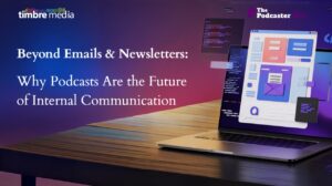 Beyond Emails & Newsletters: Why Podcasts Are the Future of Internal Communication